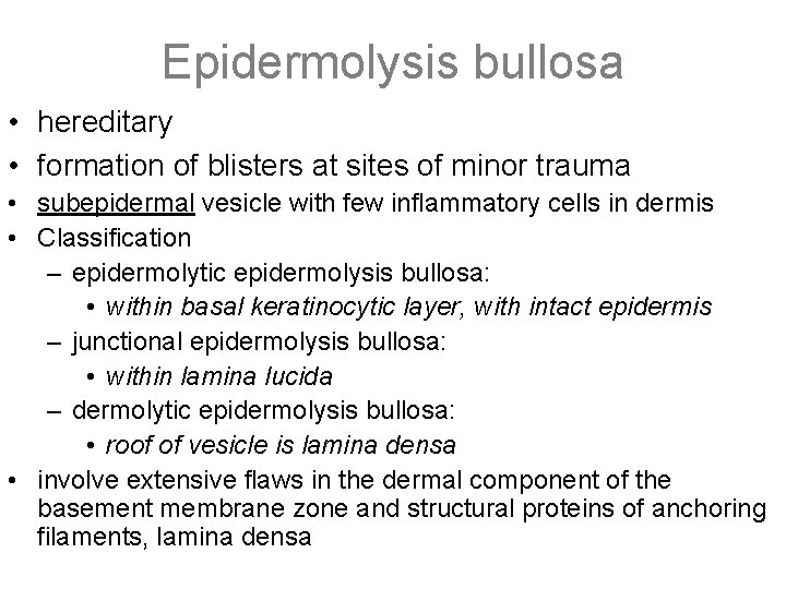 Epidermolysis bullosa • hereditary • formation of blisters at sites of minor trauma •