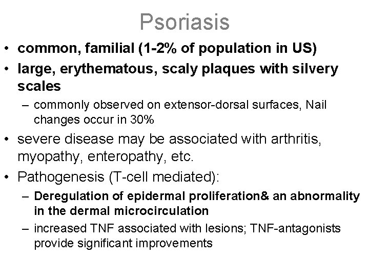 Psoriasis • common, familial (1 -2% of population in US) • large, erythematous, scaly