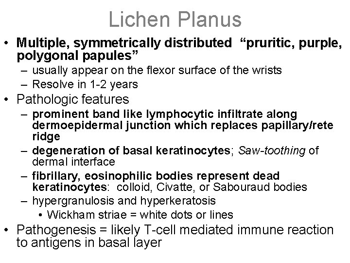 Lichen Planus • Multiple, symmetrically distributed “pruritic, purple, polygonal papules” – usually appear on