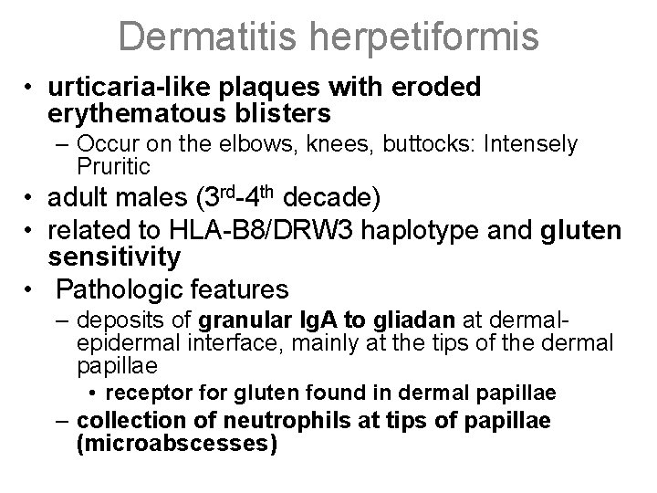 Dermatitis herpetiformis • urticaria-like plaques with eroded erythematous blisters – Occur on the elbows,