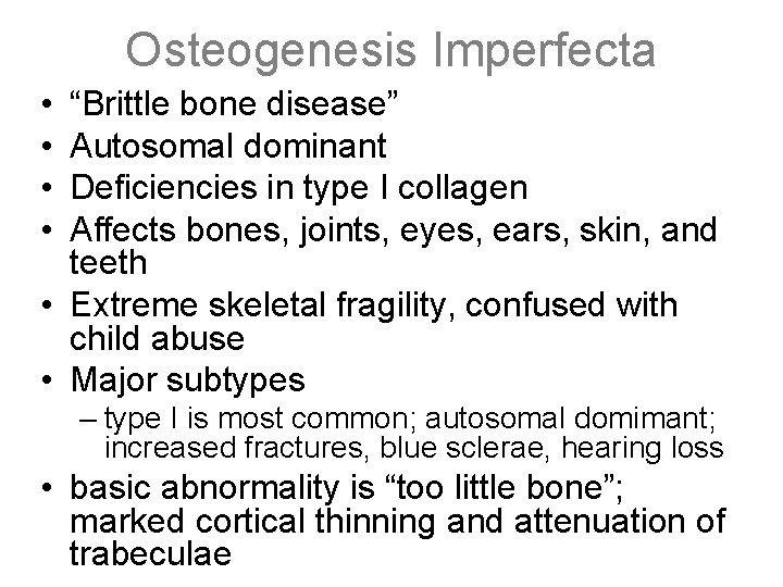 Osteogenesis Imperfecta • • “Brittle bone disease” Autosomal dominant Deficiencies in type I collagen