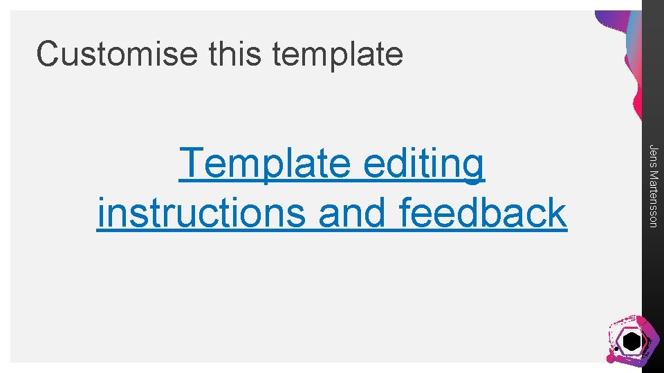 Customise this template Jens Martensson Template editing instructions and feedback 