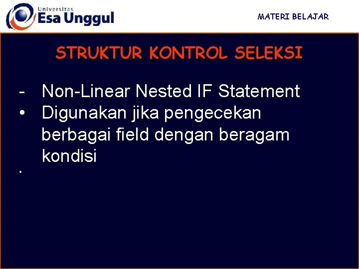 MATERI BELAJAR STRUKTUR KONTROL SELEKSI - Non-Linear Nested IF Statement • Digunakan jika pengecekan MATERI BELAJAR STRUKTUR KONTROL SELEKSI - Non-Linear Nested IF Statement • Digunakan jika pengecekan