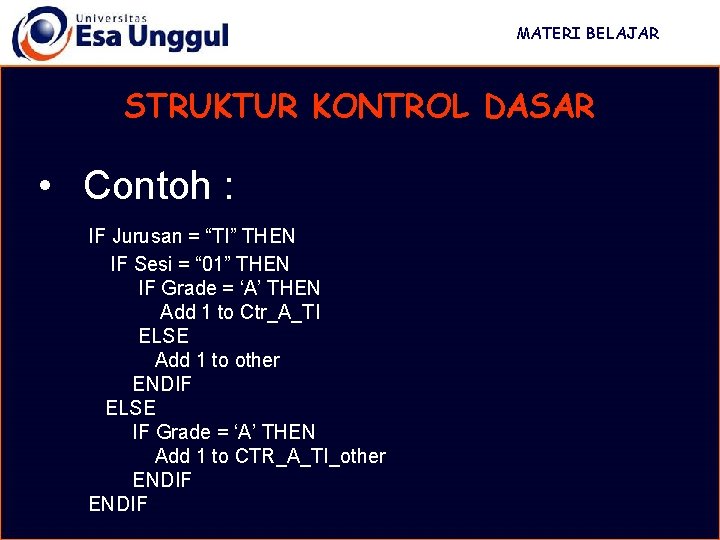 MATERI BELAJAR STRUKTUR KONTROL DASAR • Contoh : IF Jurusan = “TI” THEN IF MATERI BELAJAR STRUKTUR KONTROL DASAR • Contoh : IF Jurusan = “TI” THEN IF