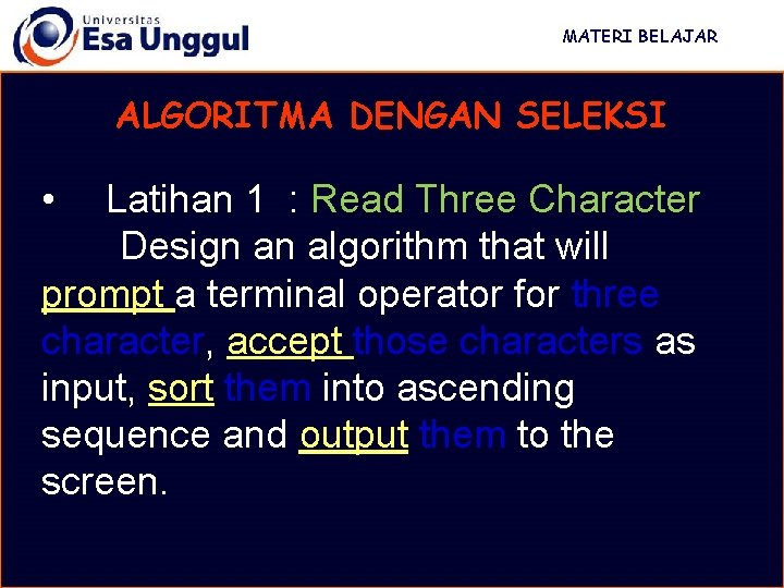 MATERI BELAJAR ALGORITMA DENGAN SELEKSI • Latihan 1 : Read Three Character Design an MATERI BELAJAR ALGORITMA DENGAN SELEKSI • Latihan 1 : Read Three Character Design an