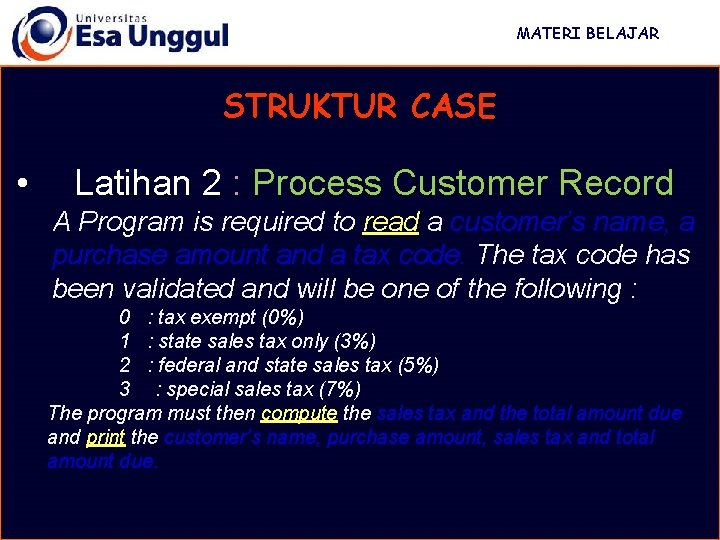 MATERI BELAJAR STRUKTUR CASE • Latihan 2 : Process Customer Record A Program is MATERI BELAJAR STRUKTUR CASE • Latihan 2 : Process Customer Record A Program is