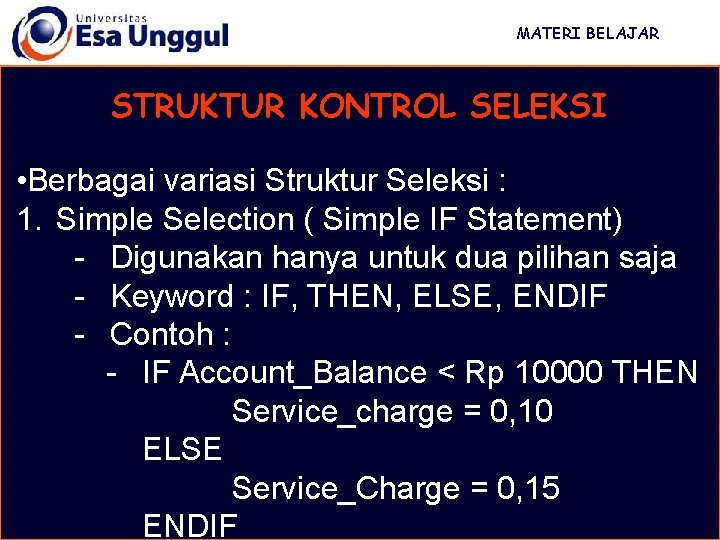 MATERI BELAJAR STRUKTUR KONTROL SELEKSI • Berbagai variasi Struktur Seleksi : 1. Simple Selection MATERI BELAJAR STRUKTUR KONTROL SELEKSI • Berbagai variasi Struktur Seleksi : 1. Simple Selection