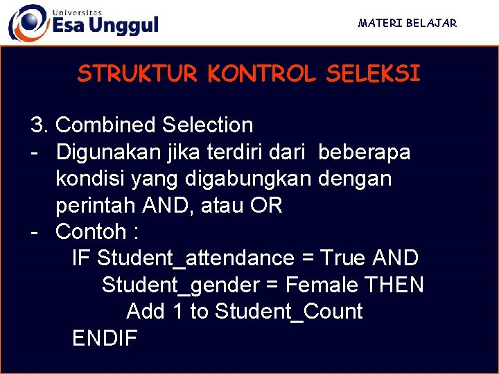 MATERI BELAJAR STRUKTUR KONTROL SELEKSI 3. Combined Selection - Digunakan jika terdiri dari beberapa MATERI BELAJAR STRUKTUR KONTROL SELEKSI 3. Combined Selection - Digunakan jika terdiri dari beberapa