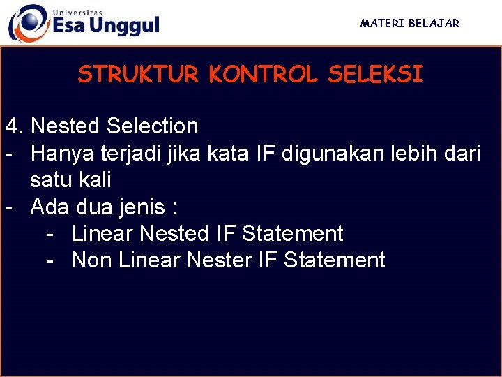 MATERI BELAJAR STRUKTUR KONTROL SELEKSI 4. Nested Selection - Hanya terjadi jika kata IF MATERI BELAJAR STRUKTUR KONTROL SELEKSI 4. Nested Selection - Hanya terjadi jika kata IF