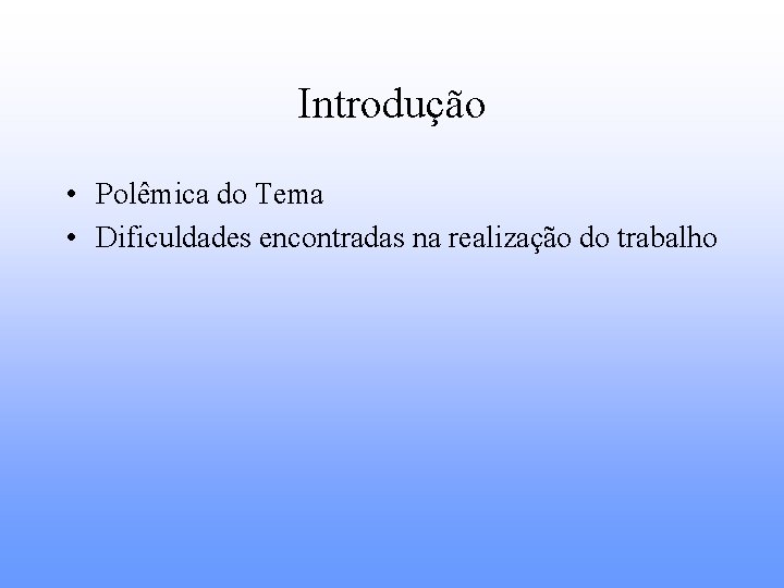 Introdução • Polêmica do Tema • Dificuldades encontradas na realização do trabalho 