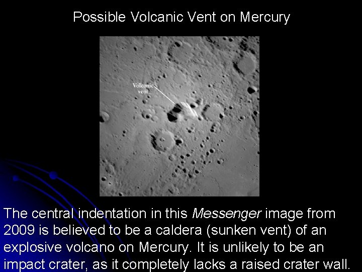 Possible Volcanic Vent on Mercury The central indentation in this Messenger image from 2009