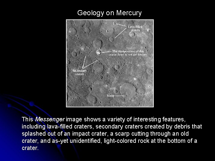Geology on Mercury This Messenger image shows a variety of interesting features, including lava-filled