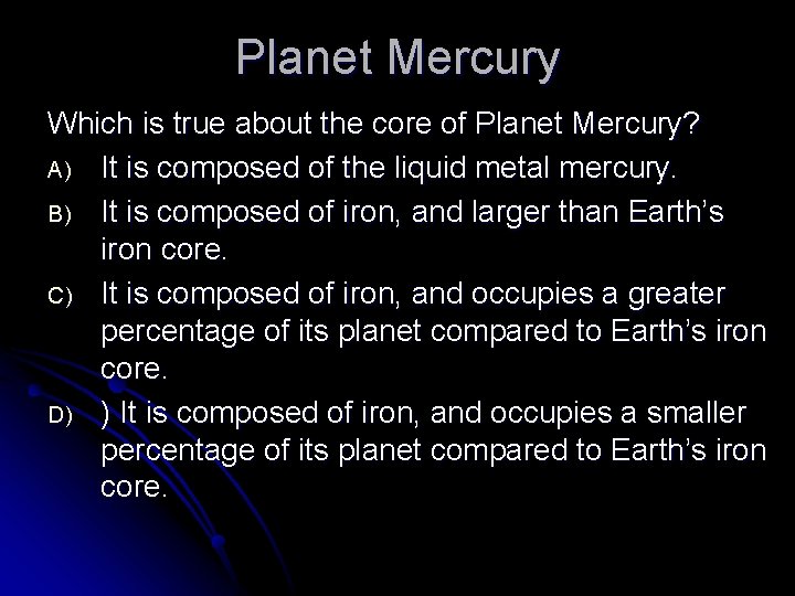 Planet Mercury Which is true about the core of Planet Mercury? A) It is