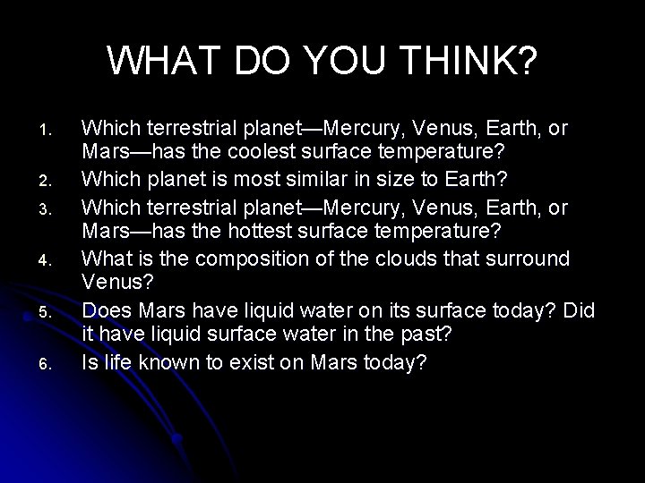 WHAT DO YOU THINK? 1. 2. 3. 4. 5. 6. Which terrestrial planet—Mercury, Venus,