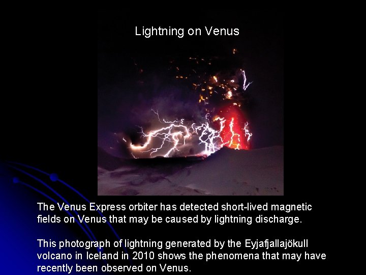 Lightning on Venus The Venus Express orbiter has detected short-lived magnetic fields on Venus