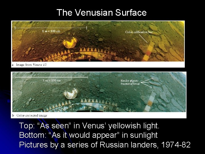 The Venusian Surface Top: “As seen” in Venus’ yellowish light. Bottom: “As it would