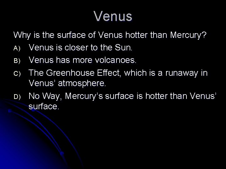 Venus Why is the surface of Venus hotter than Mercury? A) Venus is closer