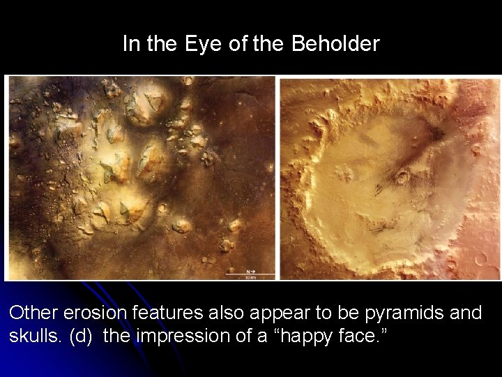 In the Eye of the Beholder Other erosion features also appear to be pyramids