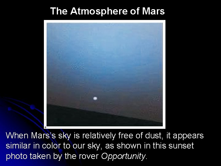 The Atmosphere of Mars When Mars’s sky is relatively free of dust, it appears