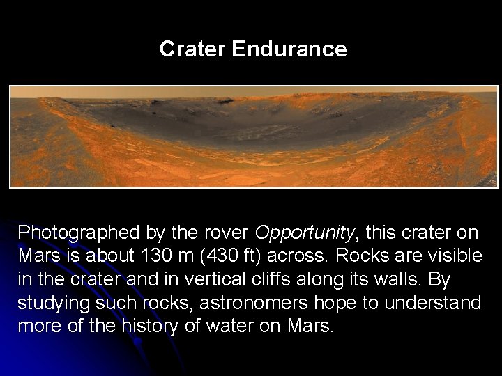 Crater Endurance Photographed by the rover Opportunity, this crater on Mars is about 130