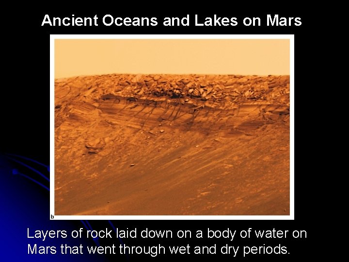 Ancient Oceans and Lakes on Mars Layers of rock laid down on a body