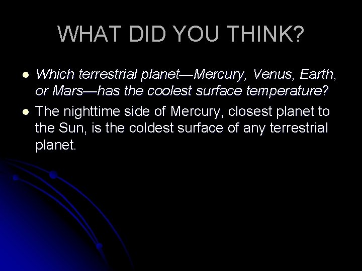 WHAT DID YOU THINK? l l Which terrestrial planet—Mercury, Venus, Earth, or Mars—has the