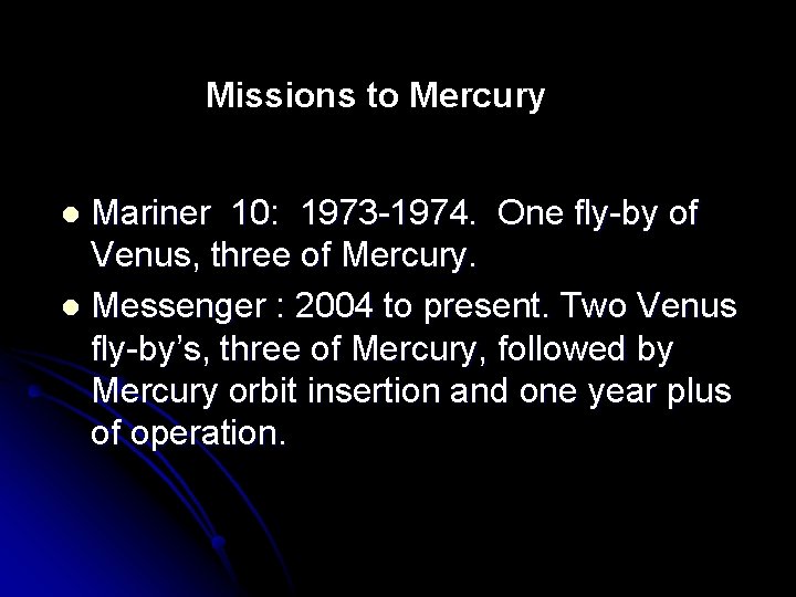 Missions to Mercury Mariner 10: 1973 -1974. One fly-by of Venus, three of Mercury.