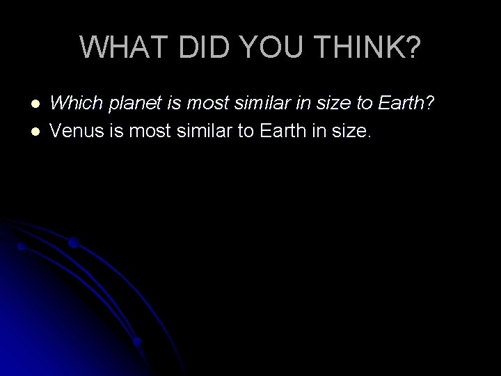 WHAT DID YOU THINK? l l Which planet is most similar in size to