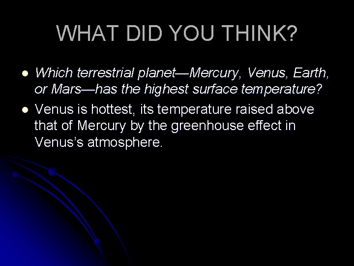 WHAT DID YOU THINK? l l Which terrestrial planet—Mercury, Venus, Earth, or Mars—has the