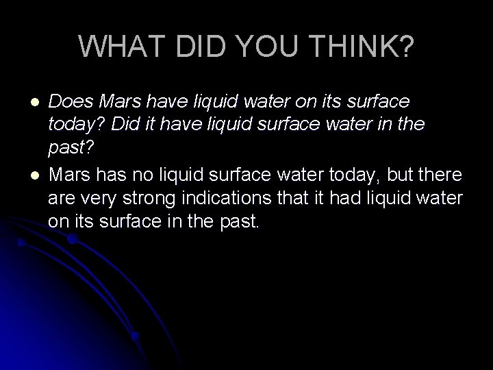 WHAT DID YOU THINK? l l Does Mars have liquid water on its surface