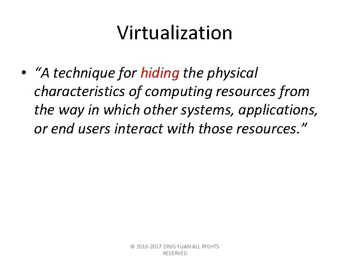 Virtualization • “A technique for hiding the physical characteristics of computing resources from the