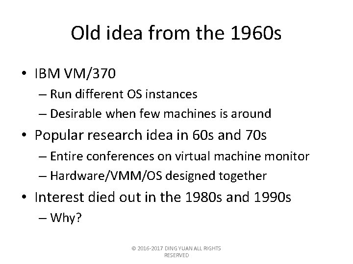 Old idea from the 1960 s • IBM VM/370 – Run different OS instances
