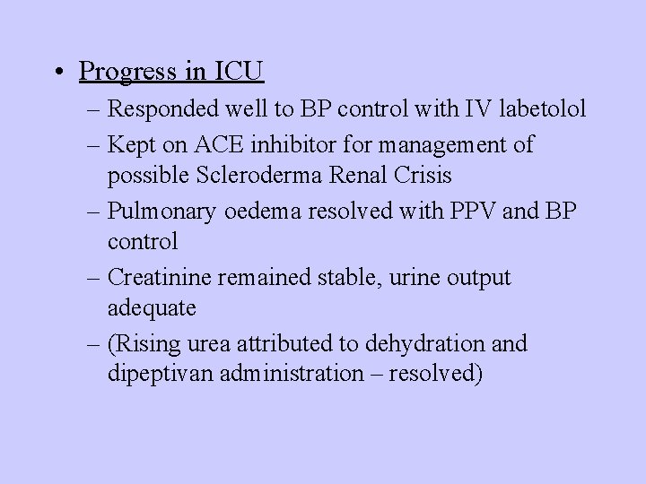 • Progress in ICU – Responded well to BP control with IV labetolol • Progress in ICU – Responded well to BP control with IV labetolol