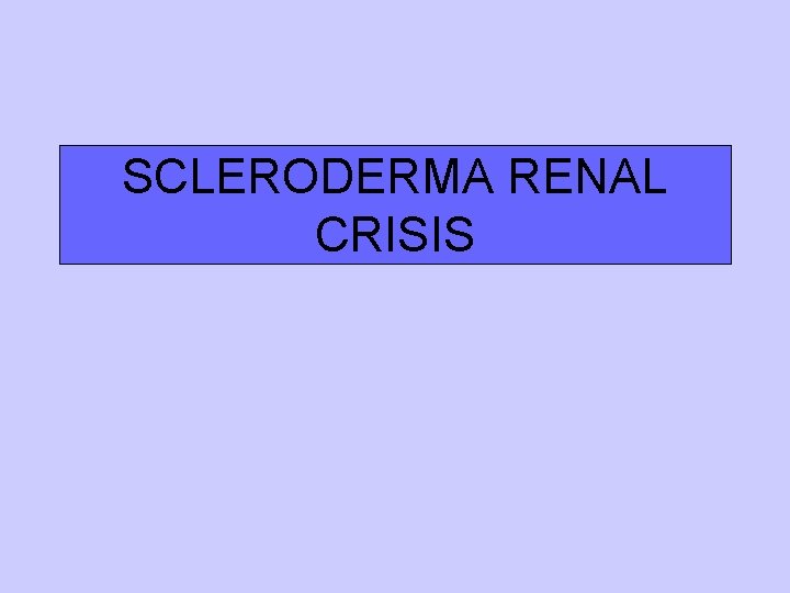 SCLERODERMA RENAL CRISIS SCLERODERMA RENAL CRISIS