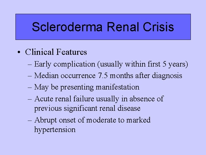 Scleroderma Renal Crisis • Clinical Features – Early complication (usually within first 5 years) Scleroderma Renal Crisis • Clinical Features – Early complication (usually within first 5 years)