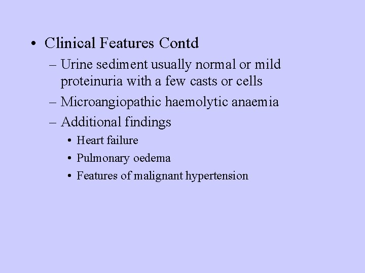 • Clinical Features Contd – Urine sediment usually normal or mild proteinuria with • Clinical Features Contd – Urine sediment usually normal or mild proteinuria with