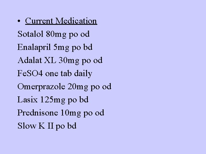 • Current Medication Sotalol 80 mg po od Enalapril 5 mg po bd • Current Medication Sotalol 80 mg po od Enalapril 5 mg po bd