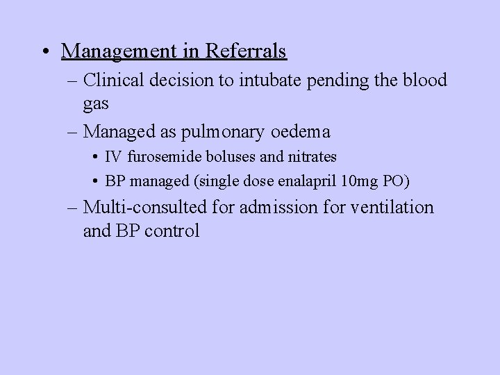 • Management in Referrals – Clinical decision to intubate pending the blood gas • Management in Referrals – Clinical decision to intubate pending the blood gas