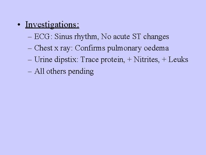 • Investigations: – ECG: Sinus rhythm, No acute ST changes – Chest x • Investigations: – ECG: Sinus rhythm, No acute ST changes – Chest x