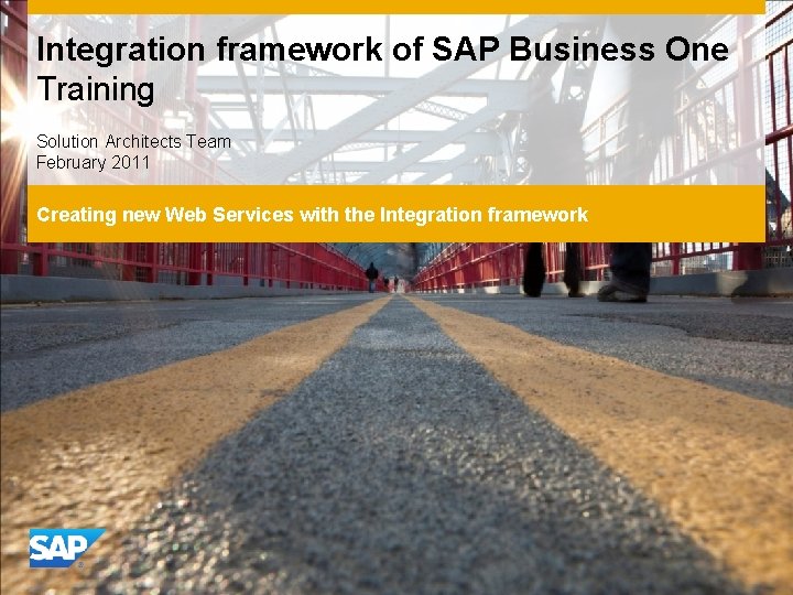 Integration framework of SAP Business One Training Solution Architects Team February 2011 Creating new