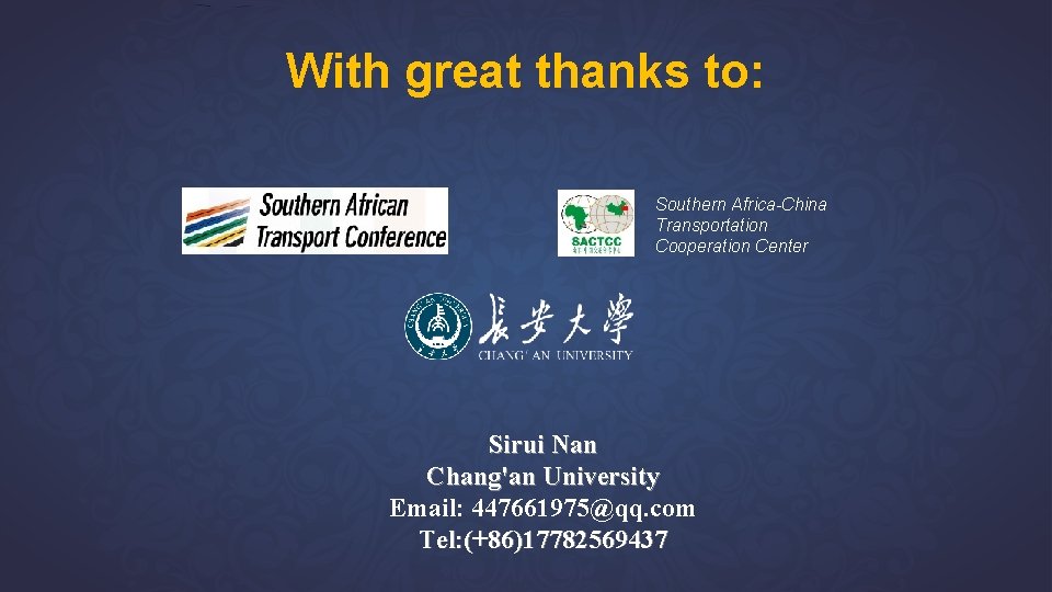 With great thanks to: Southern Africa-China Transportation Cooperation Center Sirui Nan Chang'an University Email: