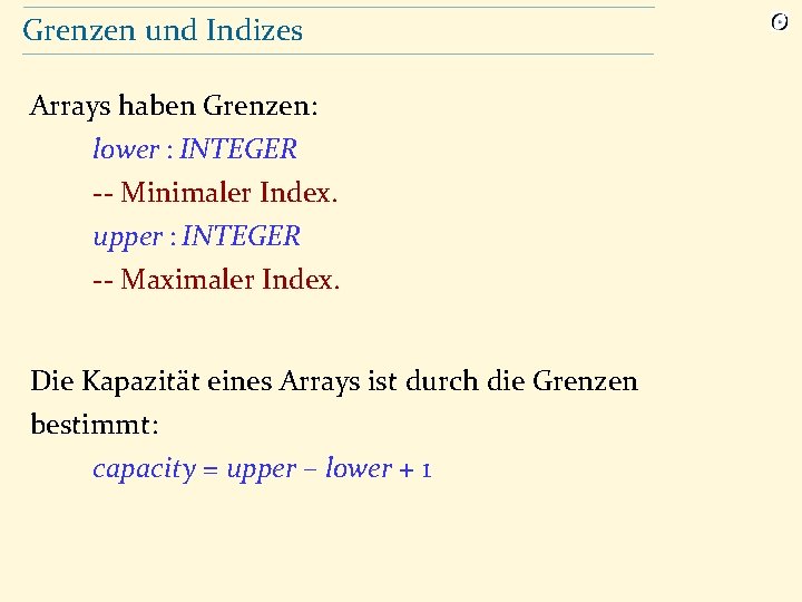 Grenzen und Indizes Arrays haben Grenzen: lower : INTEGER -- Minimaler Index. upper :