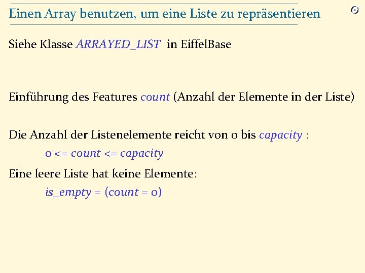 Einen Array benutzen, um eine Liste zu repräsentieren Siehe Klasse ARRAYED_LIST in Eiffel. Base