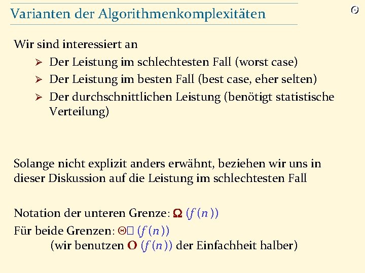 Varianten der Algorithmenkomplexitäten Wir sind interessiert an Ø Der Leistung im schlechtesten Fall (worst