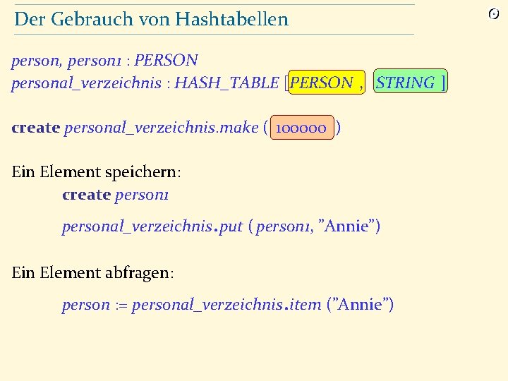 Der Gebrauch von Hashtabellen person, person 1 : PERSON personal_verzeichnis : HASH_TABLE [PERSON ,