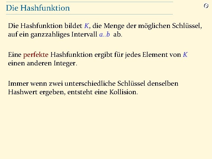 Die Hashfunktion bildet K, die Menge der möglichen Schlüssel, auf ein ganzzahliges Intervall a.