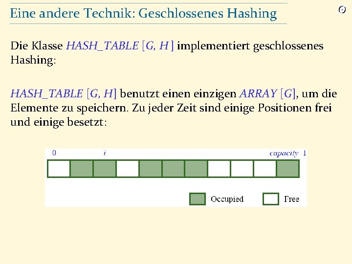 Eine andere Technik: Geschlossenes Hashing Die Klasse HASH_TABLE [G, H ] implementiert geschlossenes Hashing: