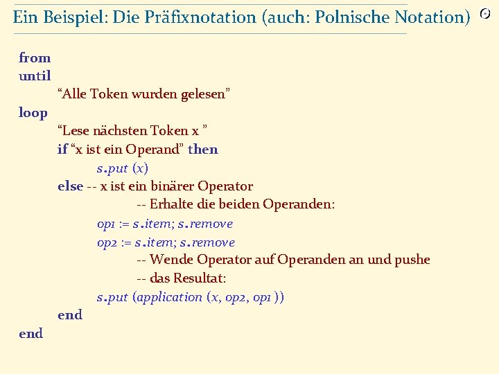 Ein Beispiel: Die Präfixnotation (auch: Polnische Notation) from until “Alle Token wurden gelesen” loop
