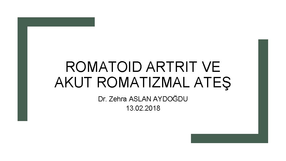 ROMATOID ARTRIT VE AKUT ROMATIZMAL ATEŞ Dr. Zehra ASLAN AYDOĞDU 13. 02. 2018 
