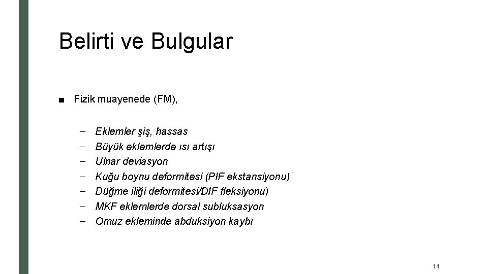 Belirti ve Bulgular ■ Fizik muayenede (FM), – – – – Eklemler şiş, hassas